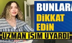 BUNLARA DİKKAT EDİN