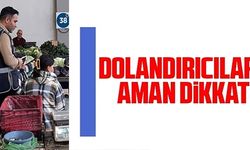 DOLANDIRICILARA AMAN DİKKAT!