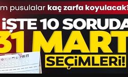 İŞTE 10 SORUDA 31 MART SEÇİMLERİ!
