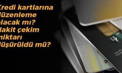 KREDİ KARTLARINA DÜZENLEME OALCAK MI?