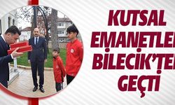 KUTSAL EMANETLER BİLECİK'TEN GEÇTİ