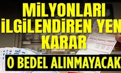 MİLYONLARI İLGİLENDİREN YENİ KARAR