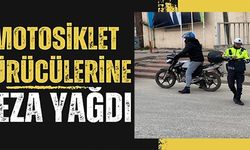 MOTOSİKLET SÜRÜCÜLERİNE CEZA YAĞDI