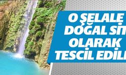O ŞELALE DOĞAL SİT OLARAK TESCİL EDİLDİ