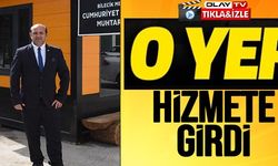 O YER HİZMETE GİRDİ