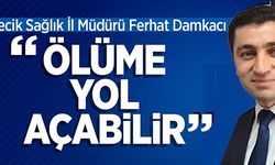 ''ÖLÜME YOL AÇABİLİR''