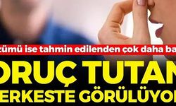 ORUÇ TUTAN HERKESTE GÖRÜLÜYOR