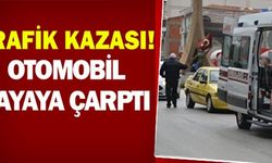 OTOMOBİL YAYAYA ÇARPTI