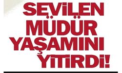 SEVİLEN MÜDÜR HAYATA GÖZLERİNİ YUMDU