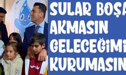 SULAR BOŞA AKMASIM GELECEĞİMİZ KURUMASIN!