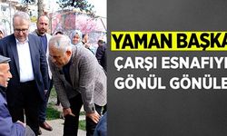 YAMAN BAŞKAN ÇARŞI ESNAFIYLA GÖNÜL GÖNÜLE