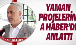 YAMAN PROJELERİNİ A HABER'DE ANLATTI
