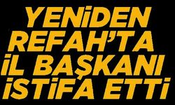 YENİDEN REFAH'TA İL BAŞKANI İSTİFA ETTİ!