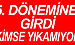 5. DÖNEMİNE GİRDİ KİMSE YIKAMIYOR
