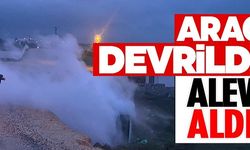 ARAÇ DEVRİLDİ ALEV ALDI