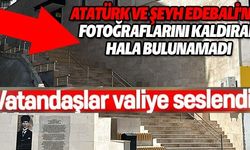 ATATÜRK VE ŞEYH EDEBALİ'NİN FOTOĞRAFLARINI KALDIRAN HALA BULUNAMADI