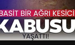BASİT BİR AĞRI KESİCİ KABUSU YARATTI