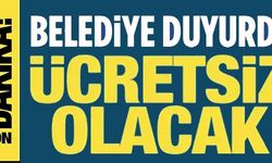 BELEDİYE DUYURDU ÜCRETSİZ OLACAK