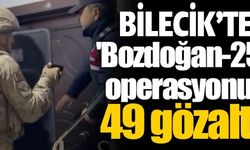 BİLECİK'TE BOZDOĞAN-25 OPERASYONU!