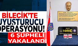 BİLECİK'TE UYUŞTURUCU OPERASYONU! 6 ŞÜPHELİ YAKALANDI