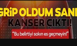 GRİP OLDUM SANDI KANSER ÇIKTI!