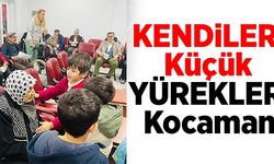 KENDİLERİ KÜÇÜK YÜREKLERİ KOCAMAN