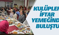 KULÜPLER İFTAR YEMEĞİNDE BULUŞTU