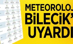 METEOROLOJİ BİLECİK'İ UYARDI