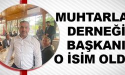 MUHTARLAR DERNEĞİ BAŞKANI O İSİM OLDU