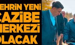 ŞEHRİN YENİ CAZİBE MERKEZİ OLACAK