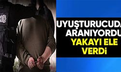 UYUŞTURUCUDAN ARANIYORDU YAKAYI ELE VERDİ
