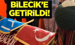 BİLECİK'E GETİRİLDİ!