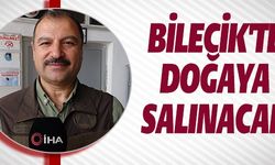 BİLECİK'TE DOĞAYA SALINACAK