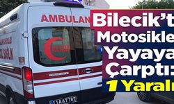 BİLECİK'TE MOTOSİKLET YAYAYA ÇARPTI