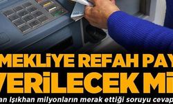 EMEKLİYE REFAH PAYI VERİLECEK Mİ?