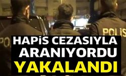 HAPİS CEZASIYLA ARANIYORDU YAKALANDI