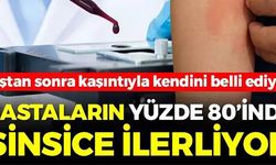 HASTALARIN YÜZDE 80'İNDE SİNSİCE İLERLİYOR