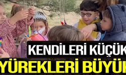 KENDİLERİ KÜÇÜK YÜREKLERİ BÜYÜK