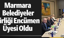 MARMARA BELEDİYELER BİRLİĞİ ENCÜMEN ÜYESİ OLDU