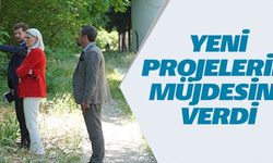 YENİ PROJELERİN MÜJDESİNİ VERDİ