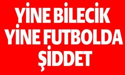 YİNE BİLECİK YiNE FUTBOLDA ŞİDDET