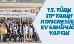 15. TÜRK TIP TARİHİ KONGRESİNE EV SAHİPLİĞİ YAPTIK
