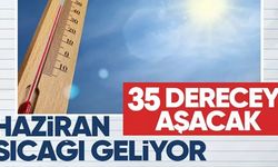 35 DERECEYİ AŞACAK!