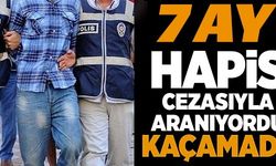 7 AY HAPİS CEZASIYLA ARANIYORDU!