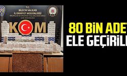 80 BİN ADET ELE GEÇİRİLDİ