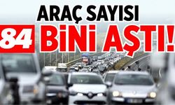 ARAÇ SAYISI 84 BİNİ AŞTI!