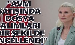 "AVM SATIŞINDA DOSYA ALIMLARI BİR ŞEKİLDE ENGELLENDİ"