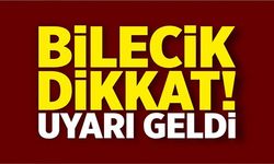 BİLECİK DİKKAT!