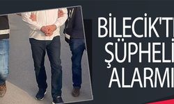 BİLECİK'TE ŞÜPHELİ ALARMI