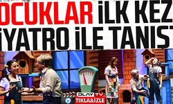 ÇOCUKLAR İLK KEZ TİYATRO İLE TANIŞTI
